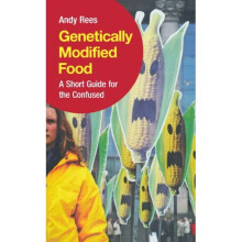 Genetically Modified Food: A Short Guide For the Confused