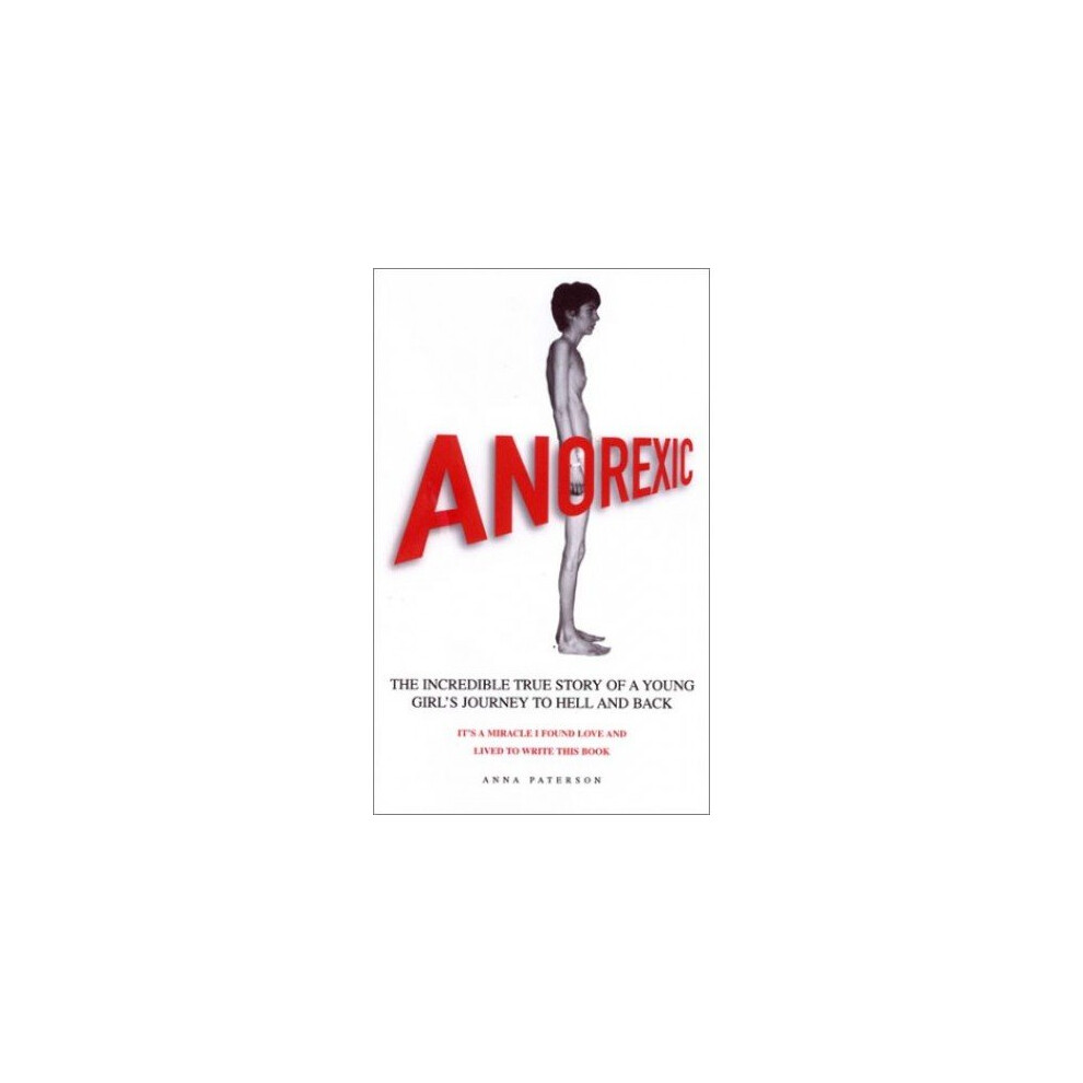 Anorexic: The Incredible True Story Of A Young Girl's Journey To Hell And Back 9780952921523