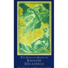 The Dedalus Book of English Decadence: Vile Emperors and Elegant Degenerates