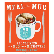 Meal in a Mug: 80 Fast, Easy Recipes for Hungry People--All You Need Is a Mug and a Microwave