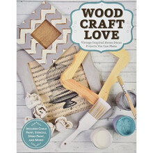 Wood, Craft, Love!: Vintage-Inspired Home Decor Projects You Can Make