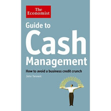 The Economist Guide to Cash Management: How to avoid a business credit crunch