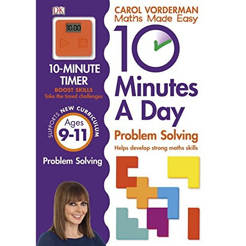 10 Minutes a Day Problem Solving KS2 Ages 9-11 (Carol Vorderman's Maths Made Easy)