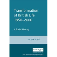The Transformation of British Life, 1950-2000: A Social History