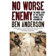 No Worse Enemy: The Inside Story Of The Chaotic Struggle For Afghanistan