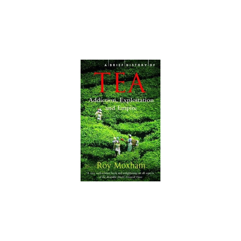 A Brief History of Tea (Brief Histories)