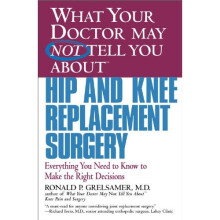 What Your Dr...Hip And Knee Replacement Surgery: Everything You Need to Know to Make Right Decision: Everything You Need to Know to Make the Right...
