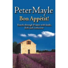 Bon Appetit!: Travels with knife,fork & corkscrew through France: Travels Through France with Knife, Fork and Corkscrew