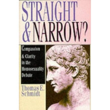 Straight & narrow?: Compassion and Clarity in the Homosexuality Debate
