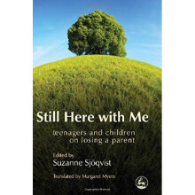 Still Here with Me: Teenagers and Children on Losing a Parent