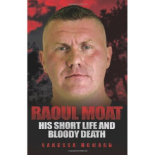 Raoul Moat: His Short Life and Bloody Death