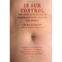 In Our Control : The Complete Guide to Contraceptive Choices for Women - Book