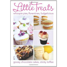 Little Treats: Whoopie Pies, Florentines, Fudgelicious, Gooey Chocolate Cakes, Sticky Toffee (International Bakers)