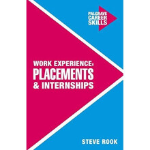 Work Experience, Placements and Internships (Palgrave Career Skills)