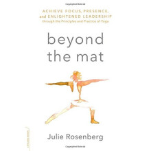 Beyond the Mat: Achieve Focus, Presence, and Enlightened Leadership through the Principles and Practice of Yoga
