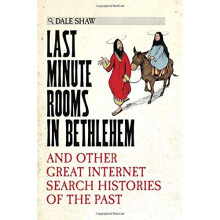 Last Minute Rooms in Bethlehem: And Other Great Internet Search Histories of the Past