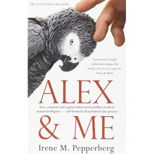 Alex & Me: how a scientist and a parrot discovered a hidden world of animal intelligence ? and formed a deep bond in the process