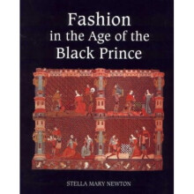 Fashion in the Age of the Black Prince: A Study of the Years 1340-1365 (0)