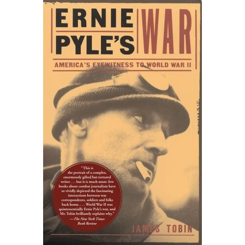 Ernie Pyle's War: America's Eyewitness to World War II