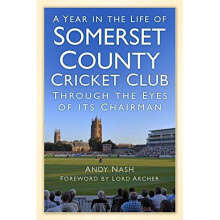 A Year in the Life of Somerset County Cricket Club: Through the Eyes of its Chairman