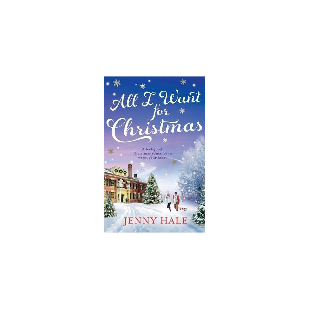 All I Want For Christmas: A feel good Christmas romance to warm your heart