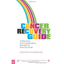 Cancer Recovery Guide: 15 Alternative and Complementary Strategies for Restoring Health