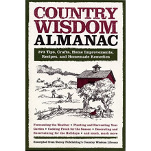 Country Wisdom Almanac: 373 Tips, Crafts, Home Improvements, Recipes, and Homemade Remedies: 373 Tips, Hints, Crafts, Recipes, Home Improvements, ...