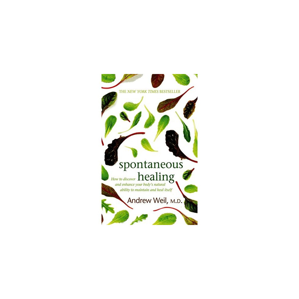 Spontaneous Healing: How to Discover and Enhance Your Body's Natural Ability to Maintain and Heal Itself