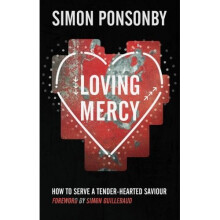 Loving Mercy: How to Serve a Tender - Hearted Saviour