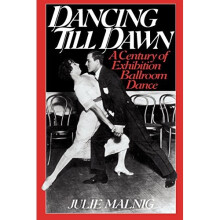 Dancing Till Dawn: A Century of Exhibition Ballroom Dance (Contributions to the Study of Music & Dance)