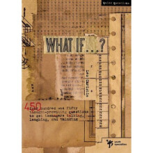 What If...?: 450 Thought Provoking Questions to Get Teenagers Talking, Laughing, and Thinking (Quick Questions)