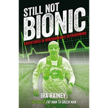 Still Not Bionic: Adventures in Unremarkable Ultrarunning