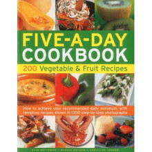 The Five-a-day Cookbook: 200 Vegetable & Fruit Recipes - How to Achieve Your Recommended Daily Minimum, with Tempting Recipes Shown in 1300 Step-b...
