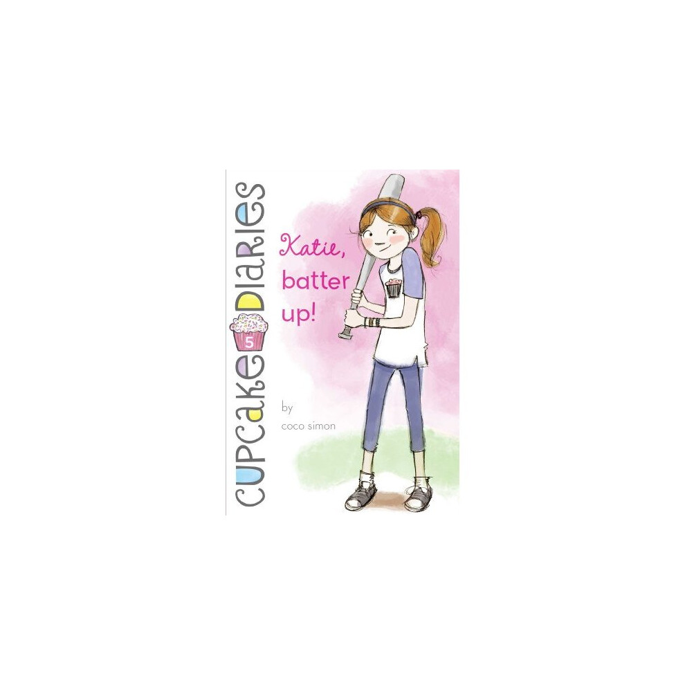 Katie, Batter Up! (Cupcake Diaries)