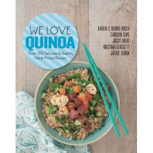 We Love Quinoa: Over 100 Delicious and Healthy Hand-Picked Recipes