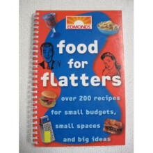 FOOD FOR FLATTERS OVER 200 RECIPES FOR SMALL BUDGETS, SMALL SPACES AND BIG IDEAS