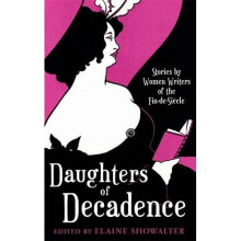 Daughters Of Decadence: Stories by Women Writers of the Fin-de-Siecle