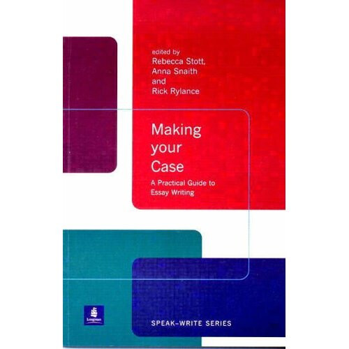 Making Your Case: A Practical Guide to Essay Writing (Speak-Write Series)