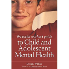 The Social Worker's Guide to Child and Adolescent Mental Health