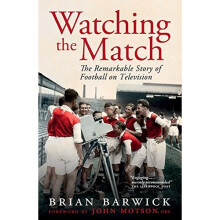 Watching the Match: The Inside Story of Football on Television