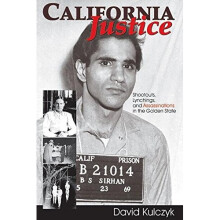 California Justice: Shootouts, Lynchings & Assassinations in the Golden State
