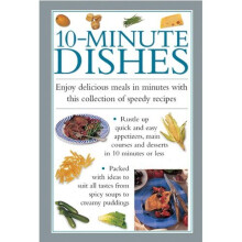 10-minute Dishes: Enjoy Delicious Meals In Minutes With This Collection Of Speedy Recipes
