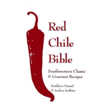 Red Chile Bible: Southwestern Classic and Gourmet Recipes