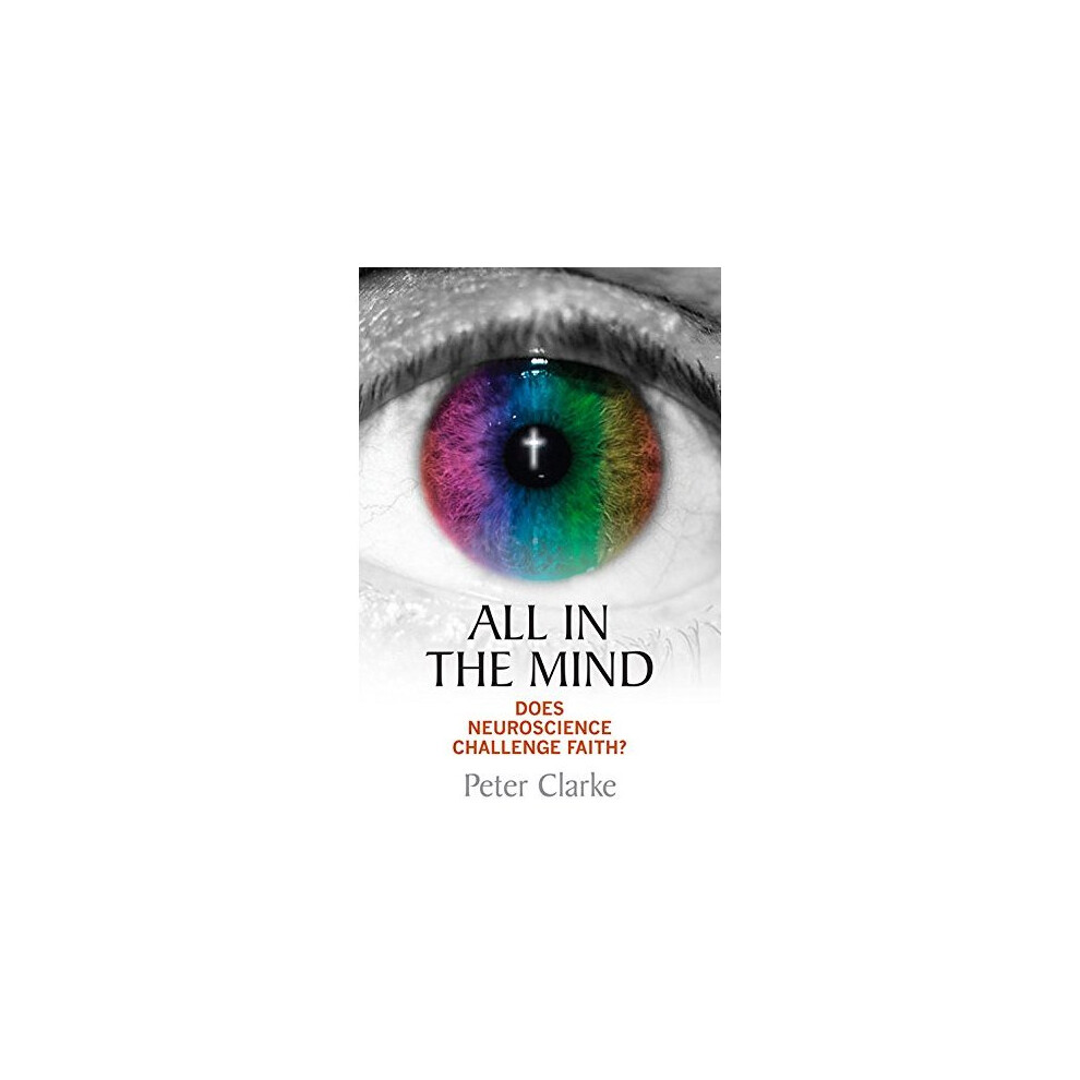 All in the Mind?: Does Neuroscience Challenge Faith?