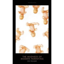 The Madness of Modern Parenting: (Provocations)