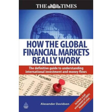 How the Global Financial Markets Really Work (Times (Kogan Page))