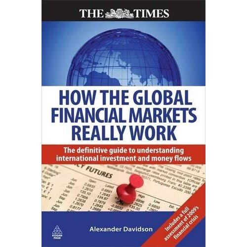 How the Global Financial Markets Really Work (Times (Kogan Page))
