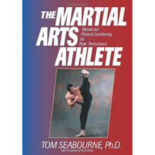 The Martial Arts Athlete: Mental and Physical Conditioning for Peak Performance