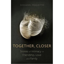 Together, Closer: Stories of Intimacy in Friendship, Love, and Family