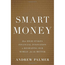 Smart Money: How High-Stakes Financial Innovation is Reshaping Our World For the Better